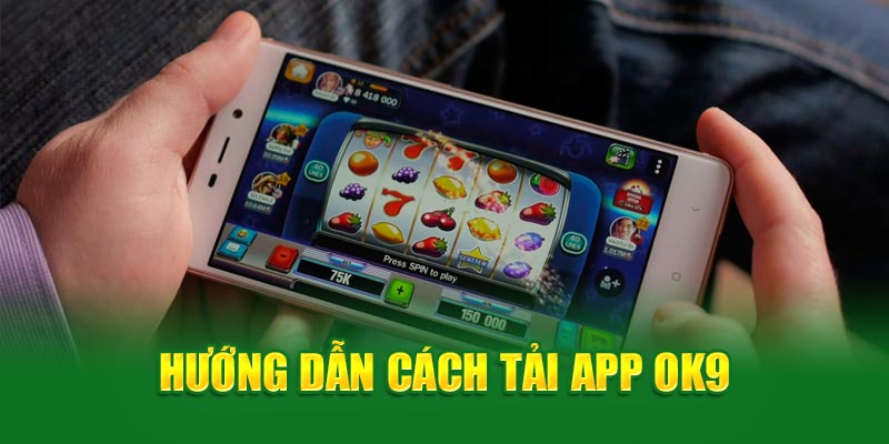 Hướng dẫn cách tải App OK9