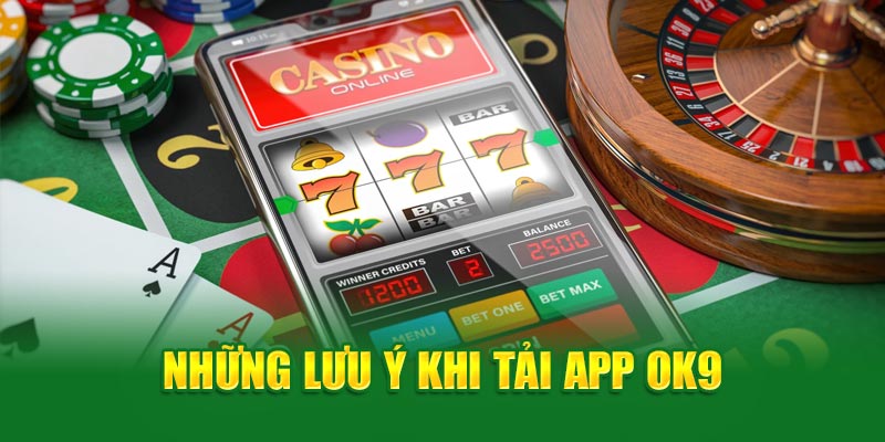 Những lưu ý khi tải App OK9