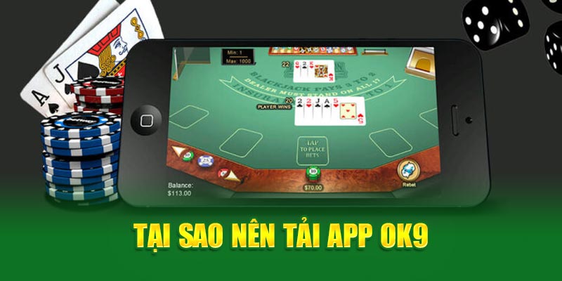 Tại sao nên tải app OK9 