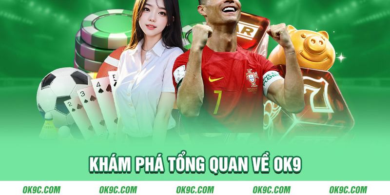 Thông tin tổng quan về nền tảng cá cược xanh chín OK9